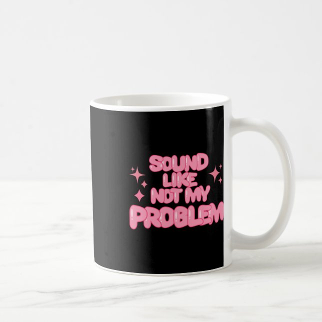 Mug Sound Like Not My Problem Sticker  (Droite)