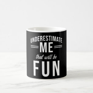 Mug Sous-estime moi qui sera amusant
