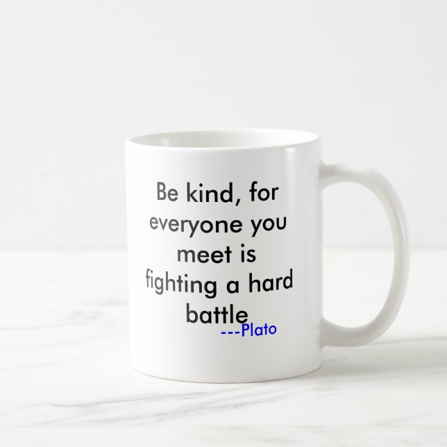 Mug Soyez aimable, parce que chacun que vous (Droite)