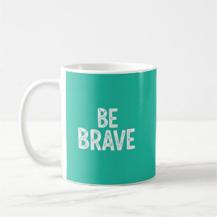 Mug Soyez courageux citation motivationnelle simple