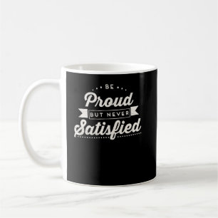 Mug Soyez Fier Mais Jamais Satisfait Motivationnel