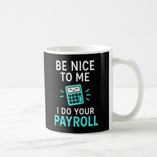 Mug Soyez gentil avec moi - Je fais votre paie