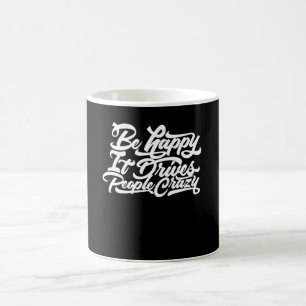 Mug Soyez Heureux Cela Rend Les Gens Fous
