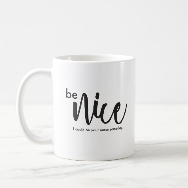 Mug Soyez Nice, je pourrait être votre infirmière un (Gauche)