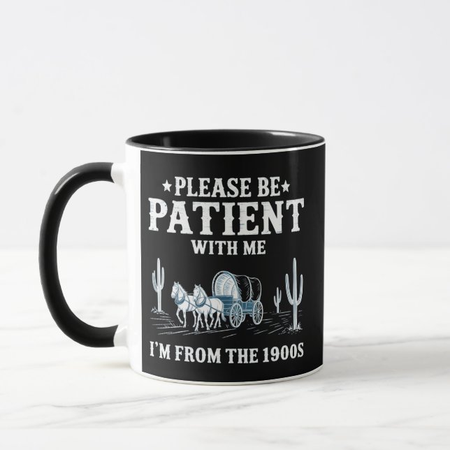 Mug Soyez Patient Avec Moi Je Suis Des Années 1900 Drô (Gauche)