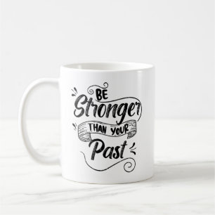 Mug Soyez Plus Forte Que Votre Passé, Inspirationnel É