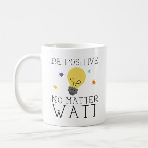 Mug Soyez Positif, Peu Importe L'Eau