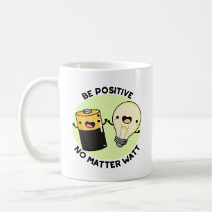 Mug Soyez Positif Peu Importe Watt Funny Science Pun
