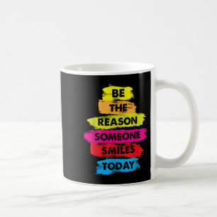 Mug Soyez Une Raison Pour Laquelle Quelqu'Un Sourit Au