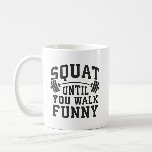 Mug Squat Jusqu'À Ce Que Vous Marchiez Drôle - Humour  (Gauche)