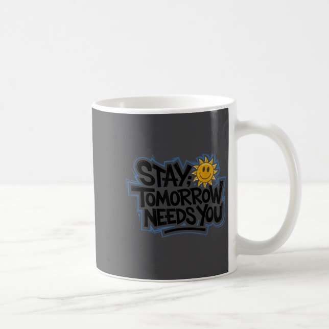 Mug Stay Tomorrow Needs You, Suicide Awareness Mental  (Droite)