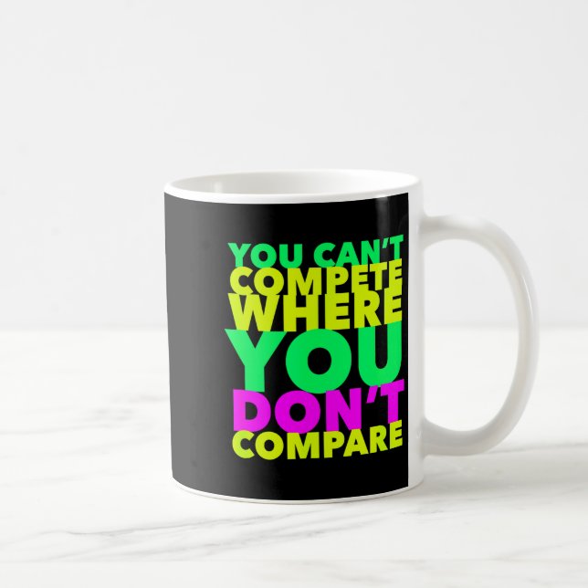 Mug Style Conscious You Can't Compete Where You Don't  (Droite)