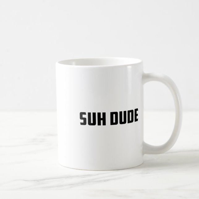 Mug Suh Dude Whup Funny Viral Cool Vine meme _1 (Droite)