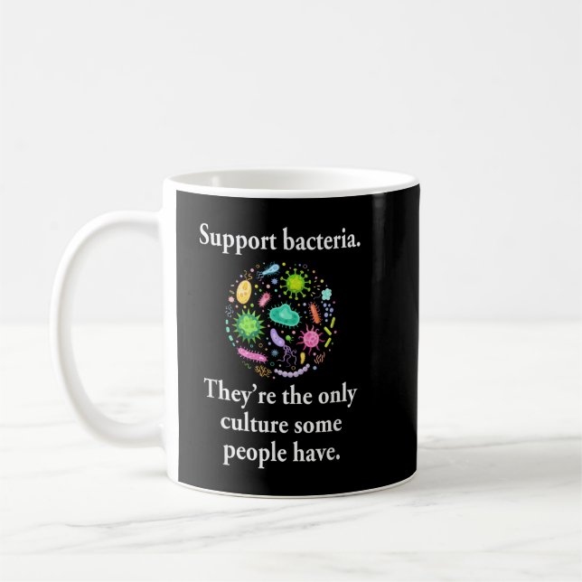 Mug Support Bacteria They’re The Only Culture Some Peo (Gauche)