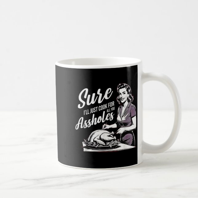 Mug Sure I'll Just Cook For All You Holes, Funny Thank (Droite)