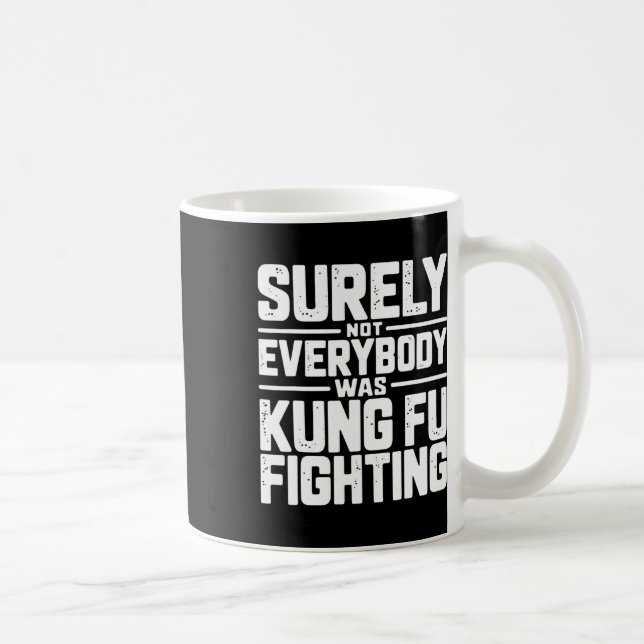 Mug Surely Not Everybody Was Kung Fu Fighting Karate M (Droite)