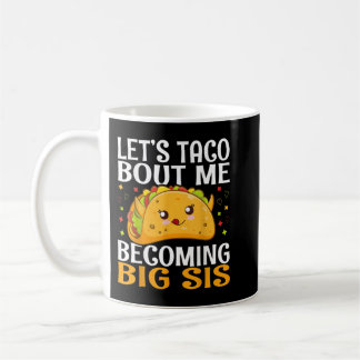 Mug Taco Bout Me Deviens Big Sis Drôle Kawaii T