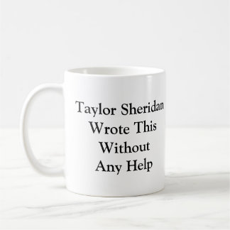 Mug Taylor Sheridan L'A Écrit Sans Aucune Aide