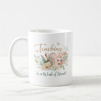 Mug Teaching Is a Work of Heart Quote