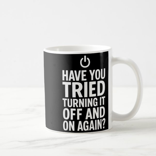 Mug Tech Humor Design Have You Tried Turning It Off An (Droite)