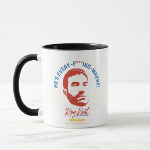 Mug Ted Lasso   Roy Kent He's Every -- Where
