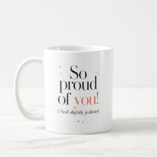 Mug Tellement fier de toi, légèrement jaloux aussi