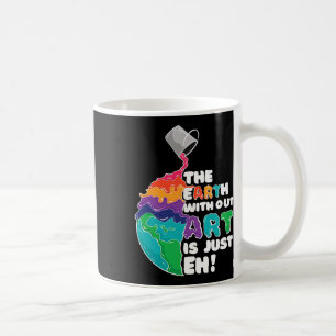 Mug Terre Sans Art Est Juste Eh - Planète Art - Terre