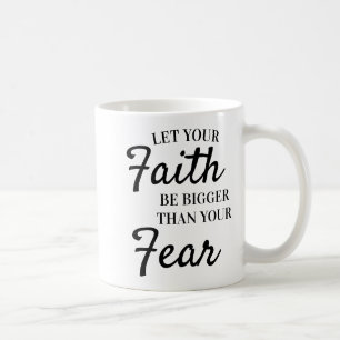 Mug Texte Inspirant : Que la foi soit plus grande que 