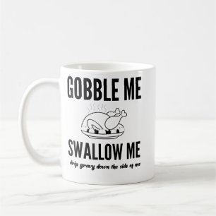 Mug Thanksgiving Day Turkey Gobble Me Swallow Me Frien