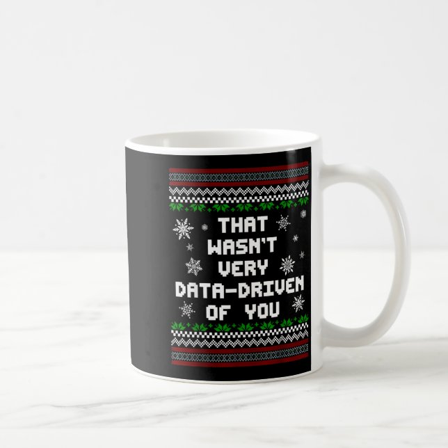 Mug That Wasn't Very Data Driven Of You Christmas Xmas (Droite)