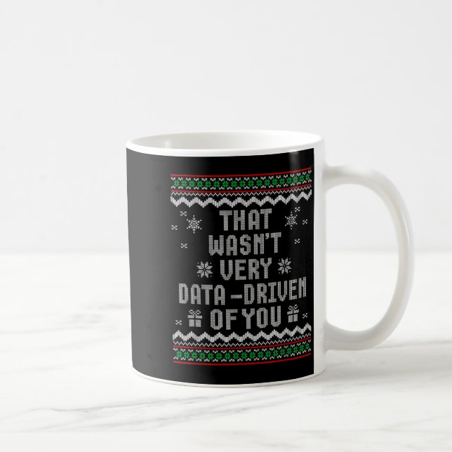 Mug That Wasn't Very Data Driven Of You Ugly Christmas (Droite)