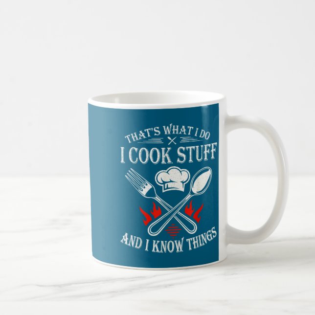Mug That's What I Do I Cook Stuff And I Know Things  (Droite)