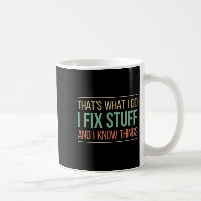 Mug That's What I Do - I Fix Stuff And I Know Things - (Droite)