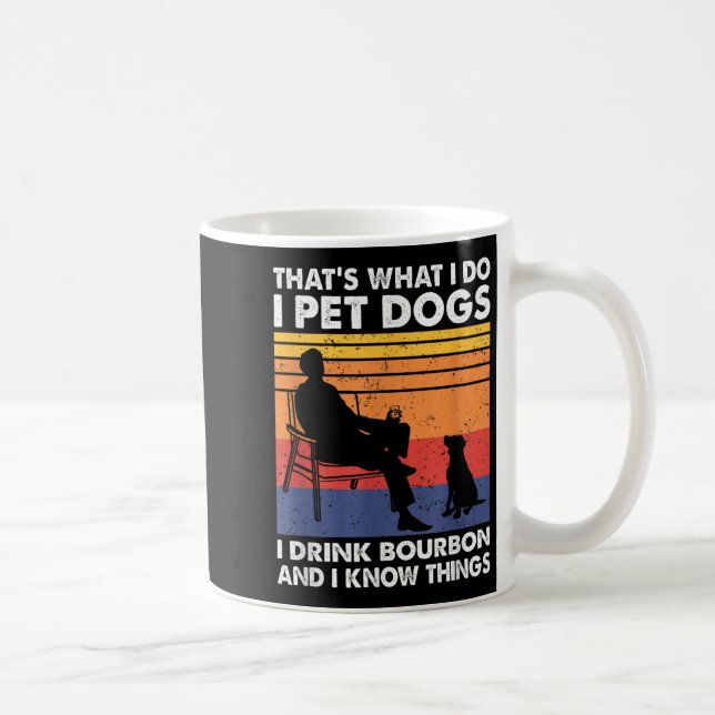 Mug That's What I Do I Pet Dogs I Drink Bourbon &amp;  (Droite)