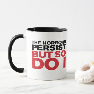 Mug "The Horrors Persist"