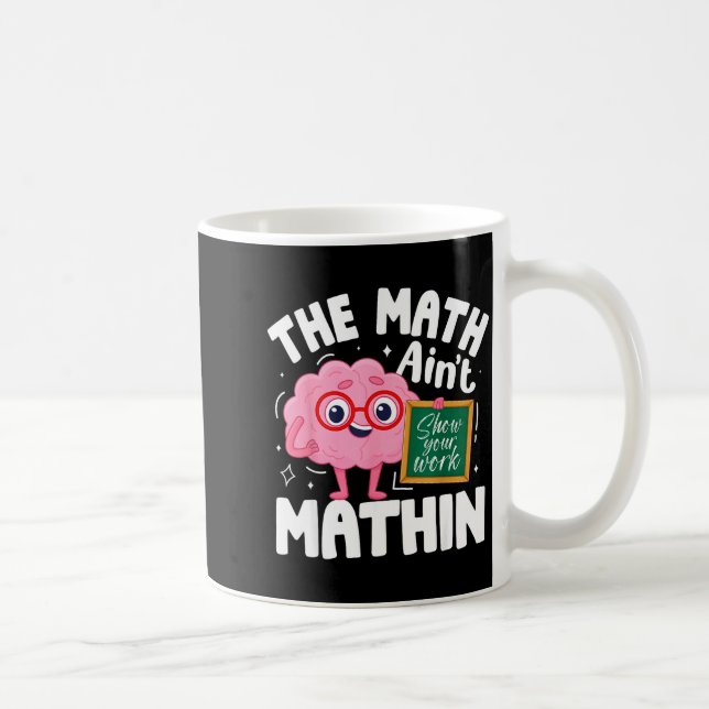 Mug The Math Ain't Mathin Funny Math Teacher  (Droite)