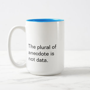 Mug - The plural of anecdote is not data