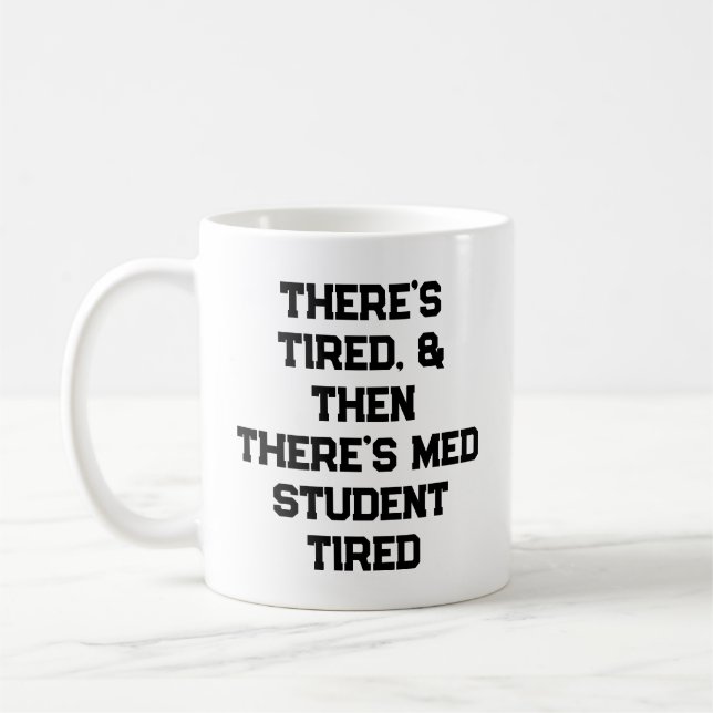 Mug There’s Tired, & Then There’s Med Student Tired (Gauche)