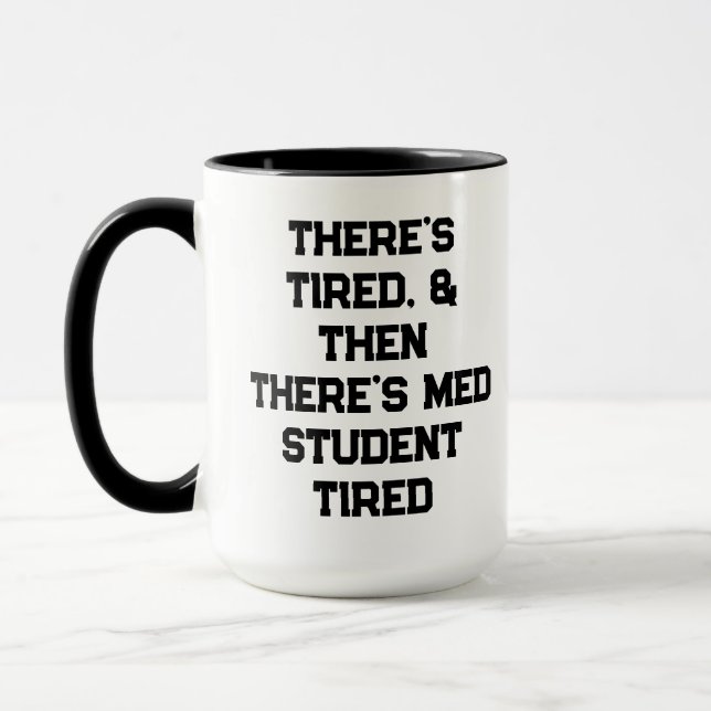 Mug There’s Tired, & Then There’s Med Student Tired (Gauche)