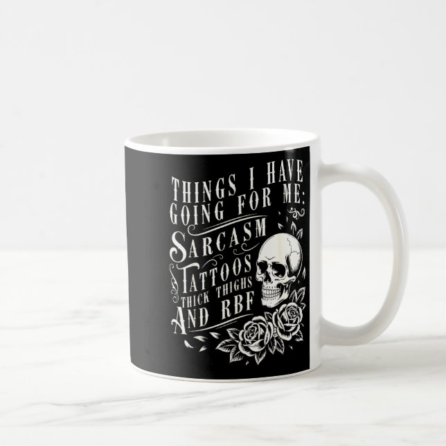 Mug Things I Have Going For Me Sarcasm Tattoo Thick Th (Droite)