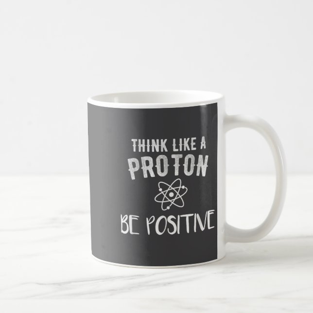 Mug Think Like A Proton Be Sitive Funny Science Motiva (Droite)