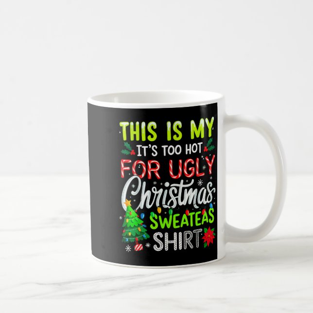 Mug This Is My It's Too Hot For Ugly Christmas Sweater (Droite)