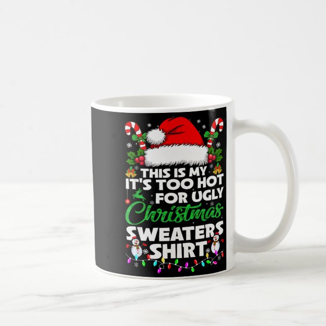 Mug This Is My It's Too Hot For Ugly Christmas Sweater (Droite)
