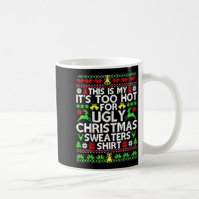 Mug This Is My It's Too Hot For Ugly Christmas Sweater (Droite)