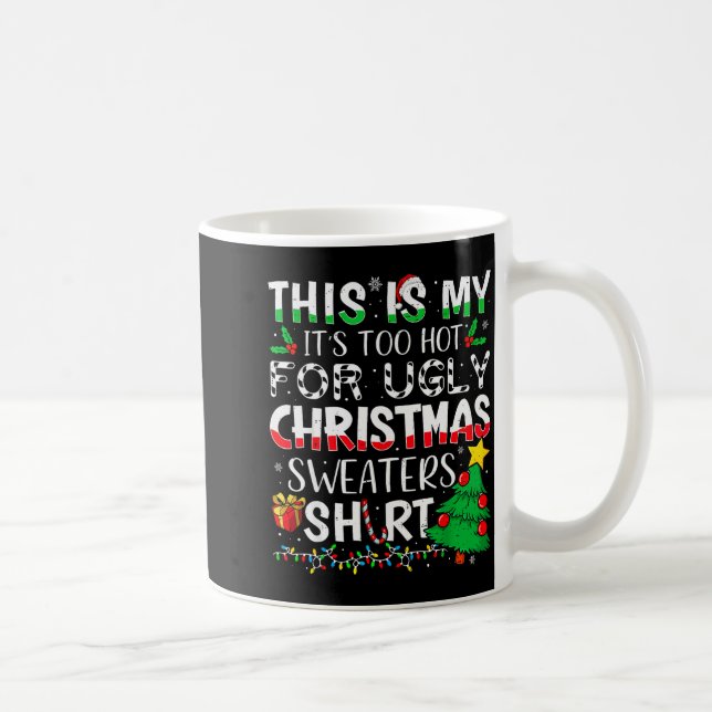 Mug This Is My It's Too Hot For Ugly Christmas Sweater (Droite)