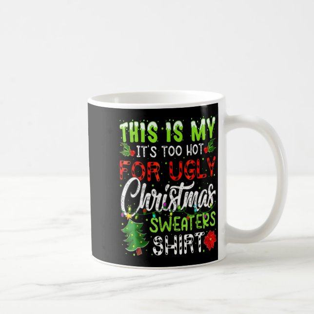 Mug This Is My It's Too Hot For Ugly Christmas Sweater (Droite)