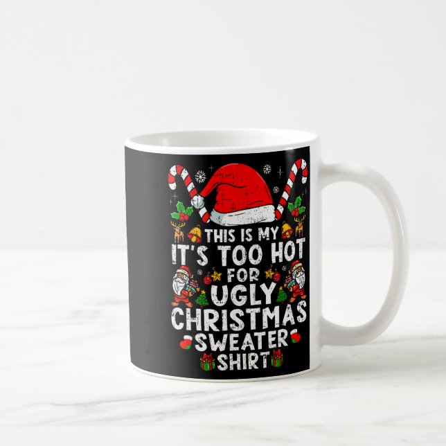 Mug This Is My It's Too Hot For Ugly Christmas Sweater (Droite)