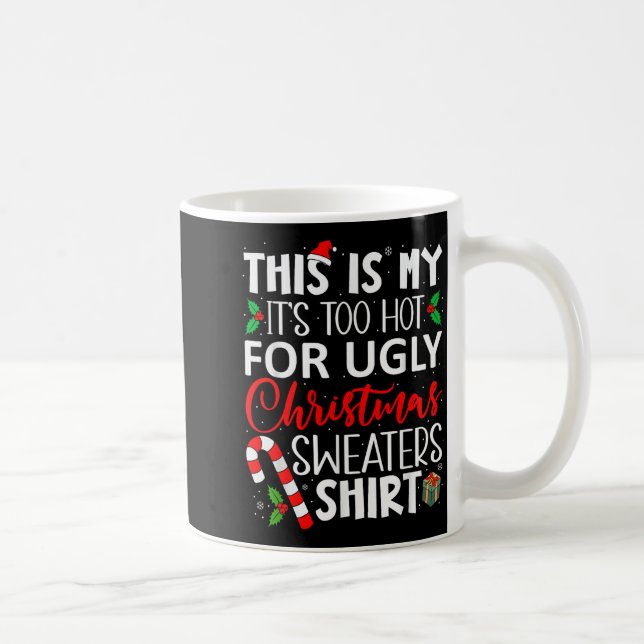 Mug This Is My It's Too Hot For Ugly Christmas Sweater (Droite)