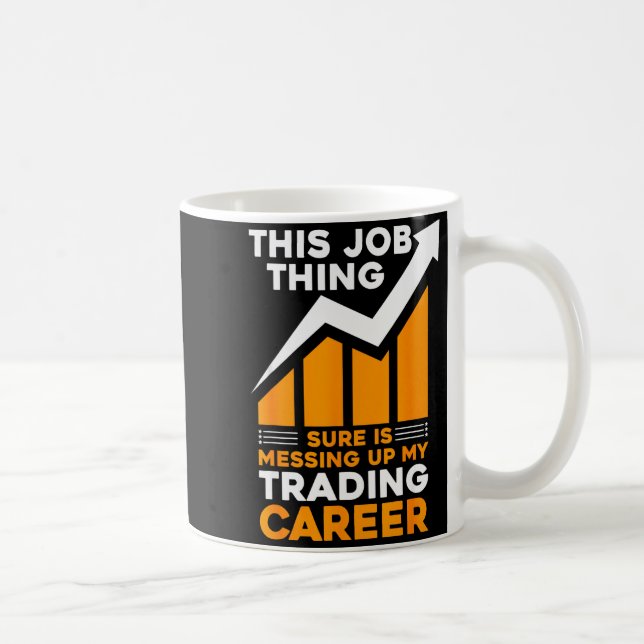 Mug This Job Thing Sure Is Messing Up My Trading Caree (Droite)