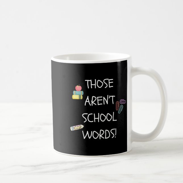 Mug Those Aren't School Words Funny Educator Professor (Droite)